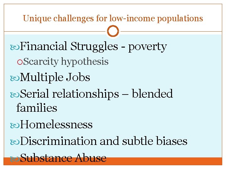 Unique challenges for low-income populations Financial Struggles - poverty Scarcity hypothesis Multiple Jobs Serial