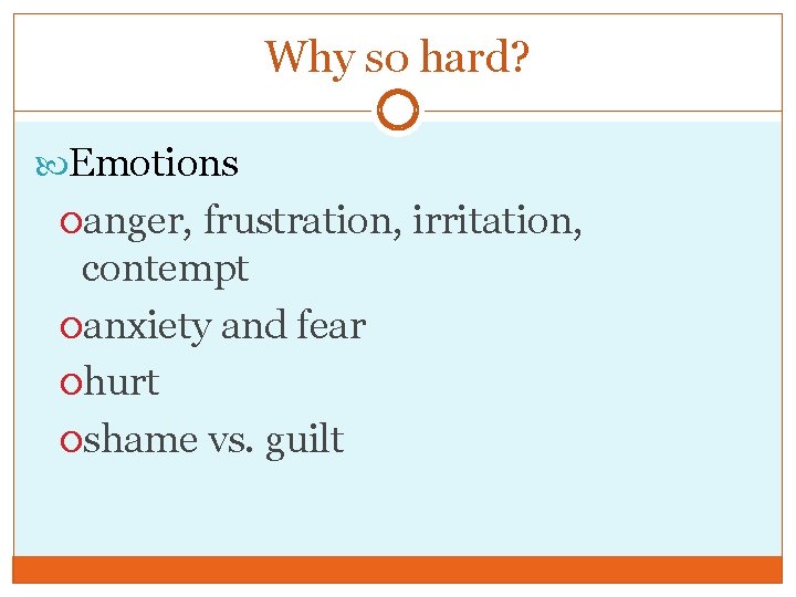 Why so hard? Emotions anger, frustration, irritation, contempt anxiety and fear hurt shame vs.