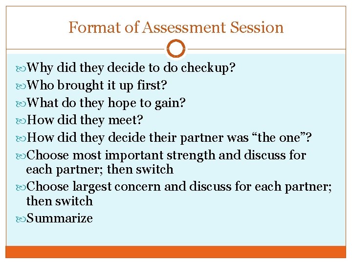 Format of Assessment Session Why did they decide to do checkup? Who brought it