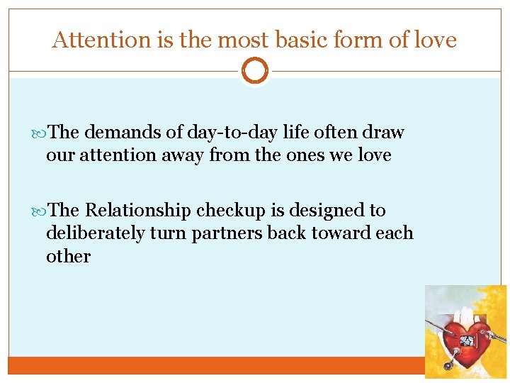 Attention is the most basic form of love The demands of day-to-day life often