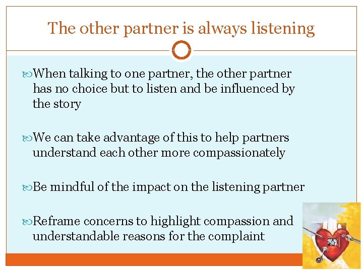 The other partner is always listening When talking to one partner, the other partner