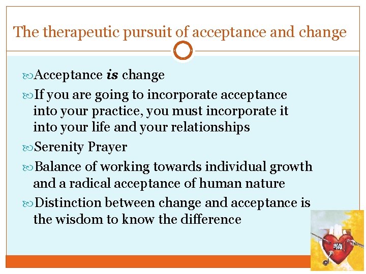The therapeutic pursuit of acceptance and change Acceptance is change If you are going