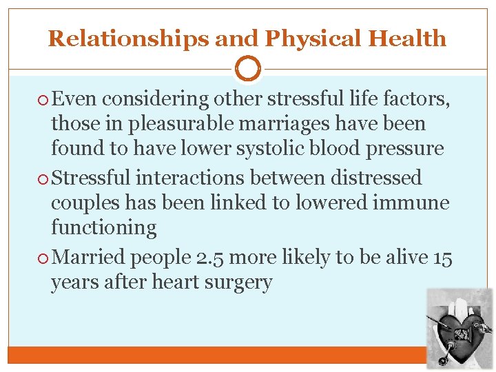 Relationships and Physical Health Even considering other stressful life factors, those in pleasurable marriages