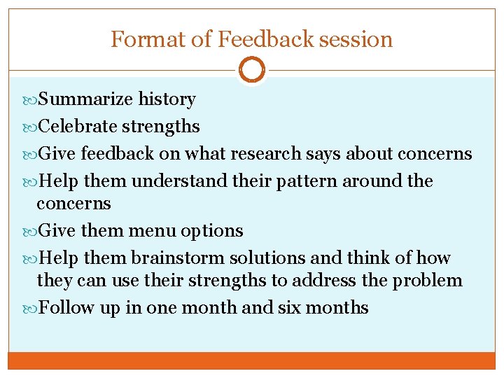 Format of Feedback session Summarize history Celebrate strengths Give feedback on what research says