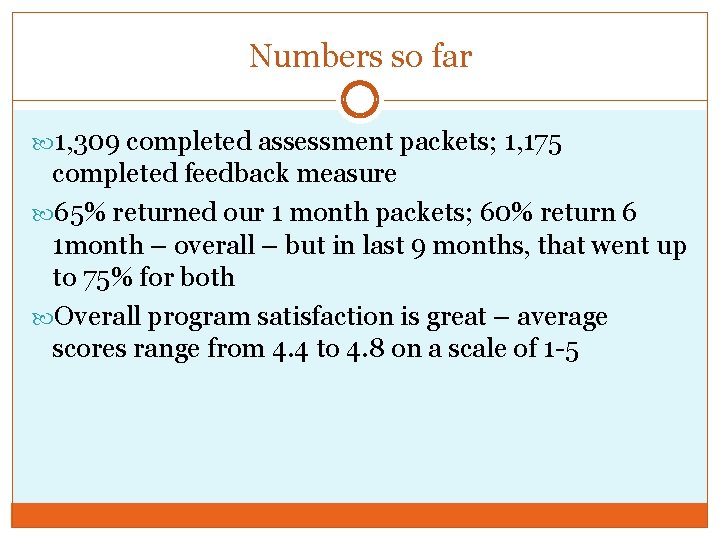 Numbers so far 1, 309 completed assessment packets; 1, 175 completed feedback measure 65%