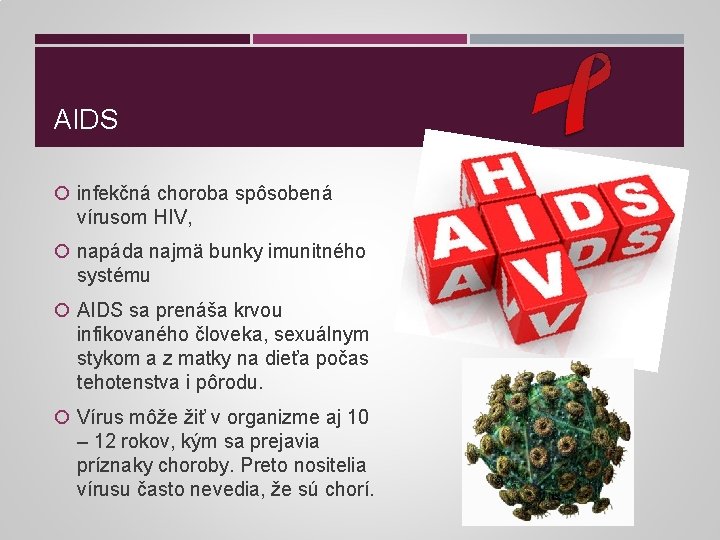 AIDS infekčná choroba spôsobená vírusom HIV, napáda najmä bunky imunitného systému AIDS sa prenáša