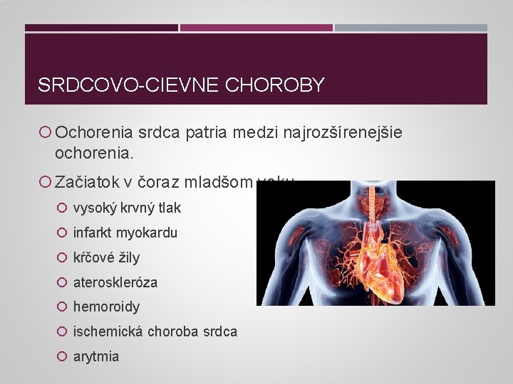 SRDCOVO-CIEVNE CHOROBY Ochorenia srdca patria medzi najrozšírenejšie ochorenia. Začiatok v čoraz mladšom veku vysoký