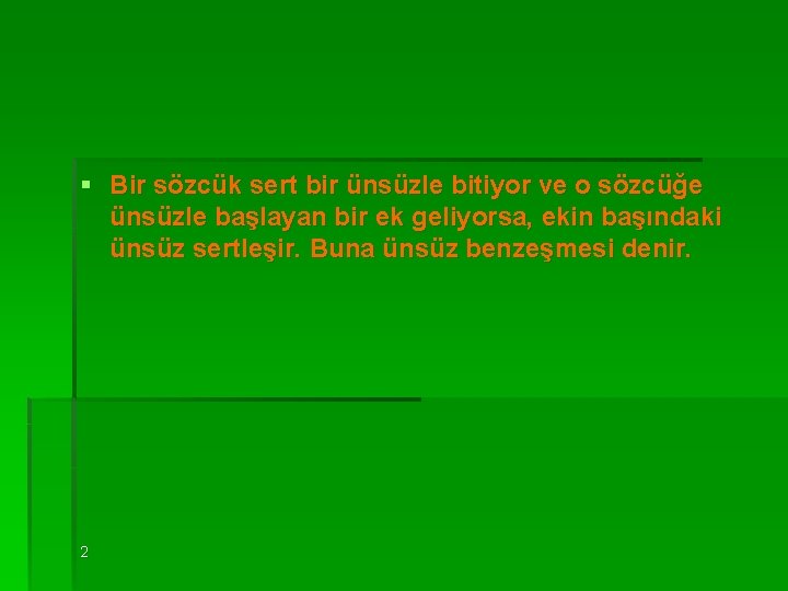 § Bir sözcük sert bir ünsüzle bitiyor ve o sözcüğe ünsüzle başlayan bir ek