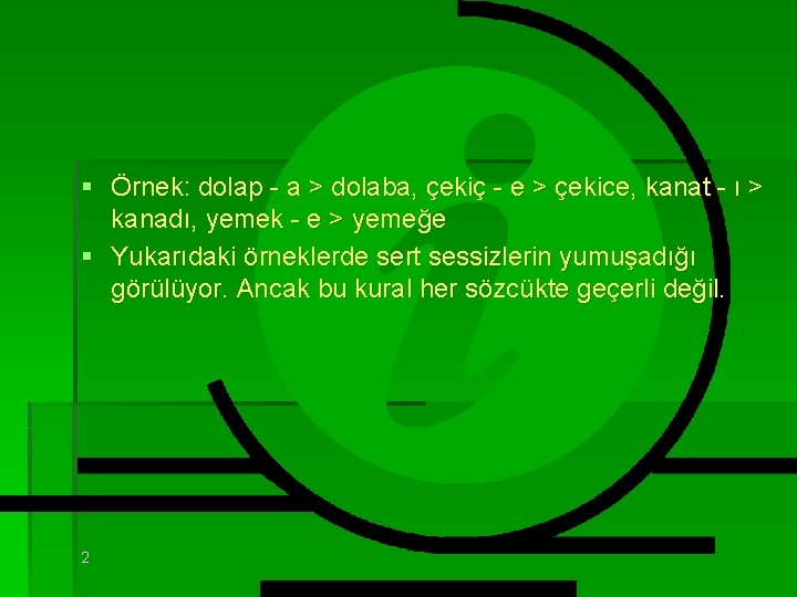 § Örnek: dolap - a > dolaba, çekiç - e > çekice, kanat -