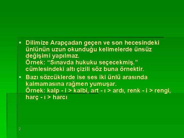 § Dilimize Arapçadan geçen ve son hecesindeki ünlünün uzun okunduğu kelimelerde ünsüz değişimi yapılmaz.