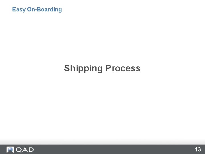 Easy On-Boarding Shipping Process 13 