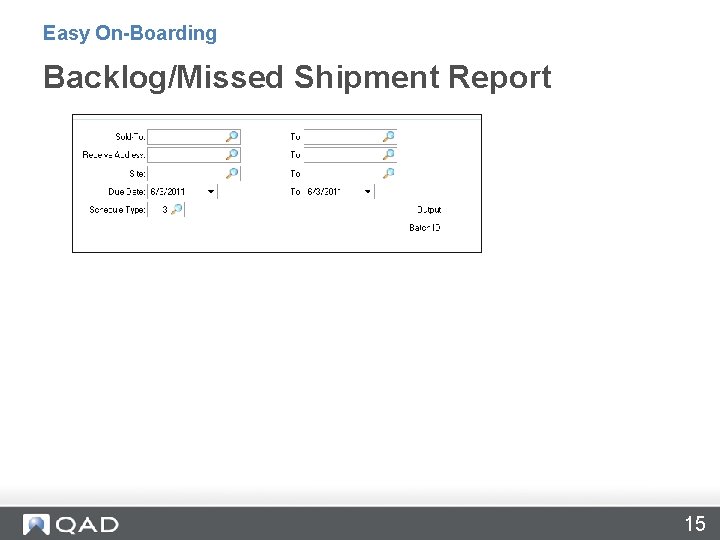 Easy On-Boarding Backlog/Missed Shipment Report 15 