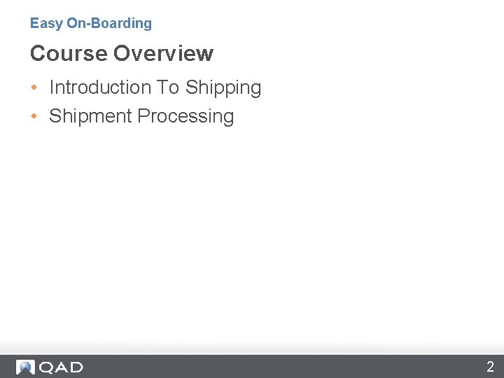 Easy On-Boarding Course Overview • Introduction To Shipping • Shipment Processing 2 