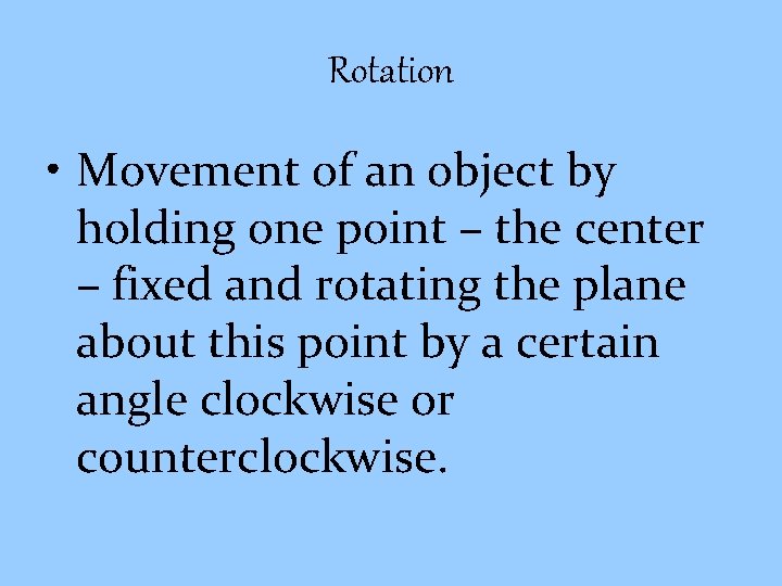 Rotation • Movement of an object by holding one point – the center –