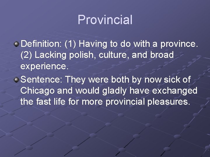 Provincial Definition: (1) Having to do with a province. (2) Lacking polish, culture, and