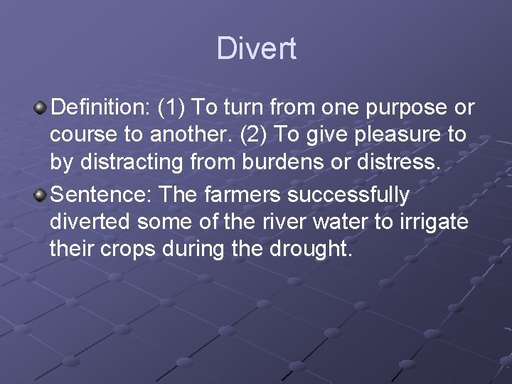 Divert Definition: (1) To turn from one purpose or course to another. (2) To