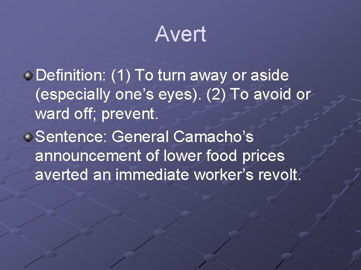 Avert Definition: (1) To turn away or aside (especially one’s eyes). (2) To avoid