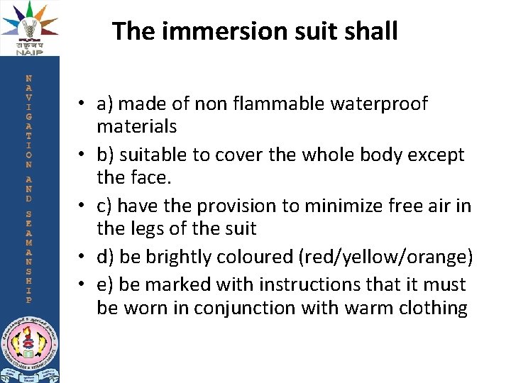 The immersion suit shall • a) made of non flammable waterproof materials • b)