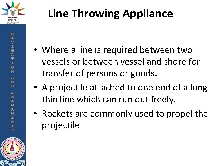 Line Throwing Appliance • Where a line is required between two vessels or between