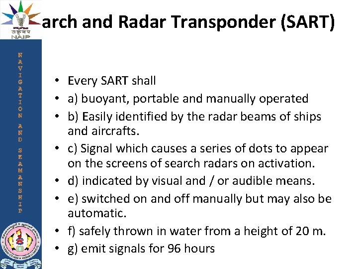 Search and Radar Transponder (SART) • Every SART shall • a) buoyant, portable and