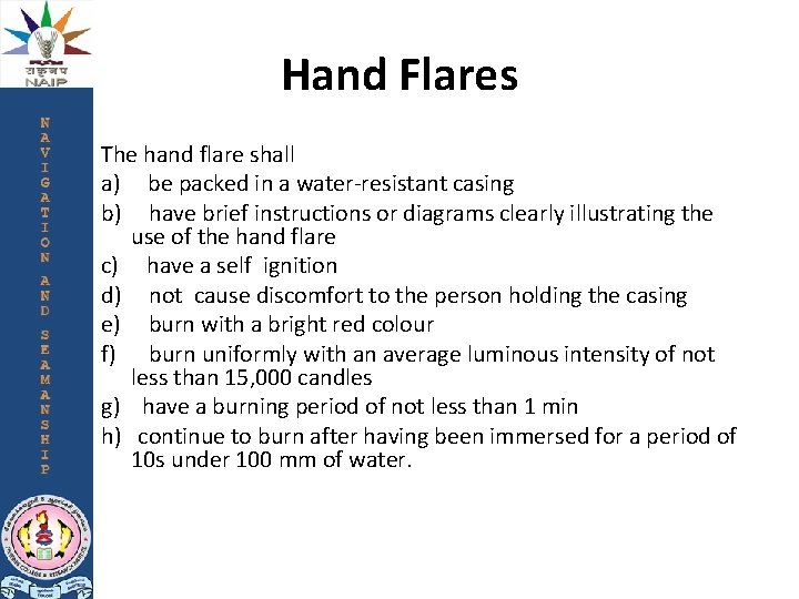 Hand Flares The hand flare shall a) be packed in a water-resistant casing b)
