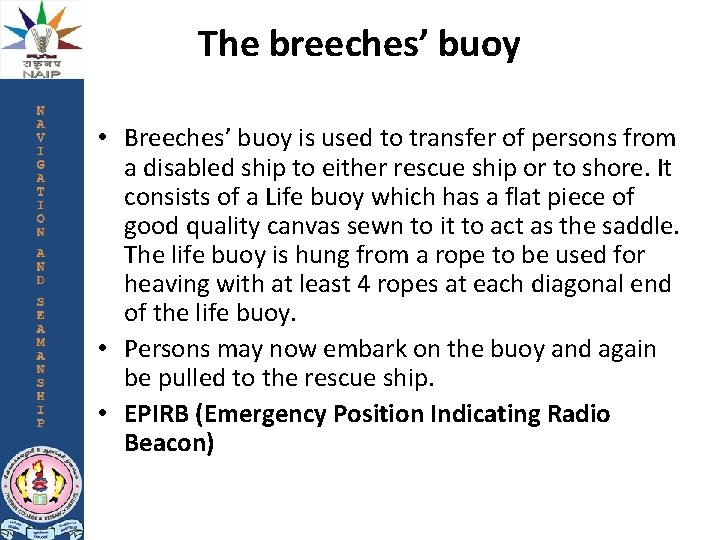 The breeches’ buoy • Breeches’ buoy is used to transfer of persons from a