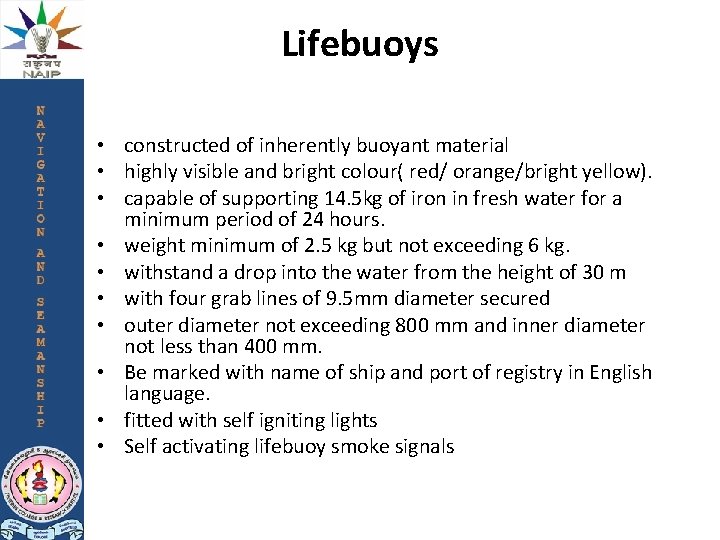 Lifebuoys • constructed of inherently buoyant material • highly visible and bright colour( red/