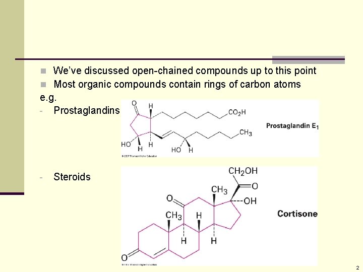 n We’ve discussed open-chained compounds up to this point n Most organic compounds contain