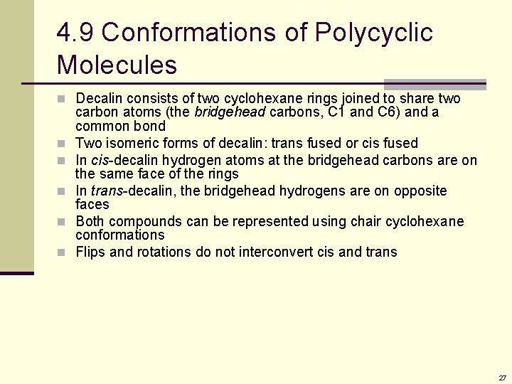4. 9 Conformations of Polycyclic Molecules n Decalin consists of two cyclohexane rings joined