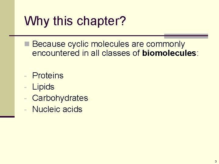 Why this chapter? n Because cyclic molecules are commonly encountered in all classes of