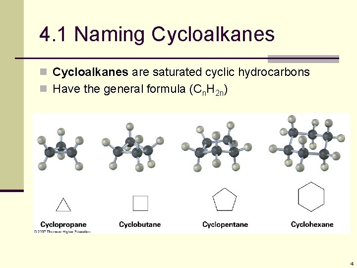 4. 1 Naming Cycloalkanes n Cycloalkanes are saturated cyclic hydrocarbons n Have the general