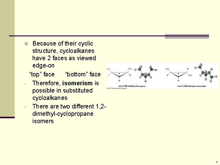 n Because of their cyclic structure, cycloalkanes have 2 faces as viewed edge-on “top”