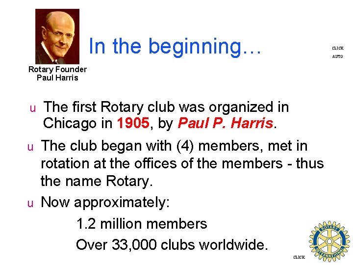 In the beginning… CLICK AUTO Rotary Founder Paul Harris u The first Rotary club