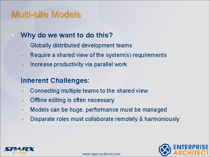 Multi-site Models Why do we want to do this? Globally distributed development teams Require