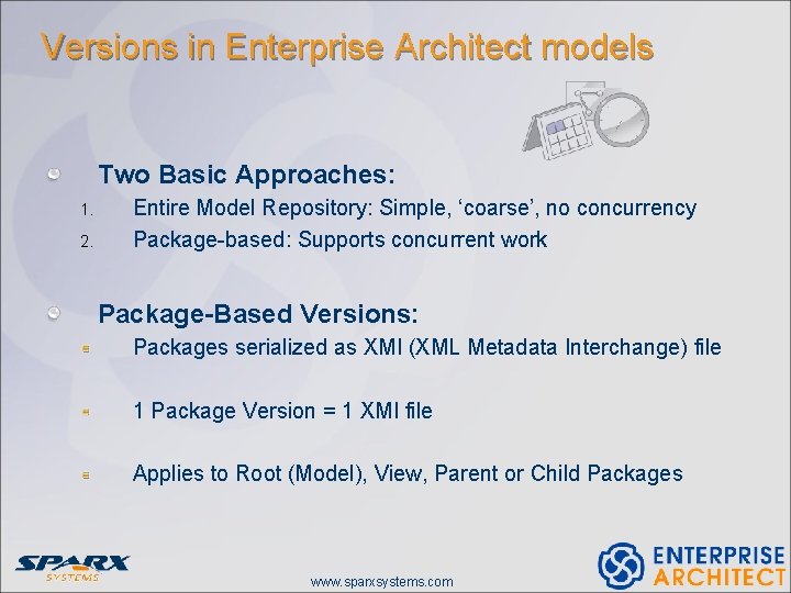 Versions in Enterprise Architect models Two Basic Approaches: 1. 2. Entire Model Repository: Simple,