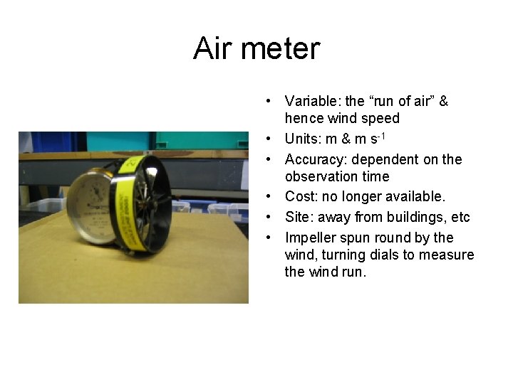 Air meter • Variable: the “run of air” & hence wind speed • Units: