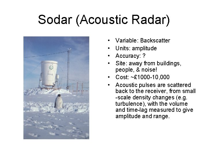 Sodar (Acoustic Radar) • • Variable: Backscatter Units: amplitude Accuracy: ? Site: away from