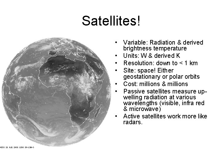 Satellites! • Variable: Radiation & derived brightness temperature • Units: W & derived K