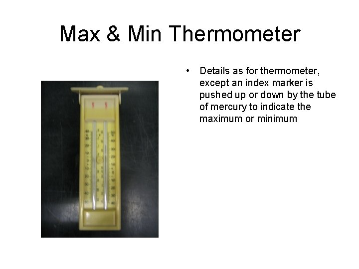Max & Min Thermometer • Details as for thermometer, except an index marker is