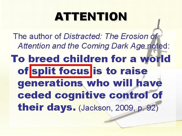 ATTENTION The author of Distracted: The Erosion of Attention and the Coming Dark Age