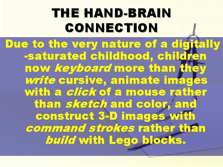 THE HAND-BRAIN CONNECTION Due to the very nature of a digitally -saturated childhood, children
