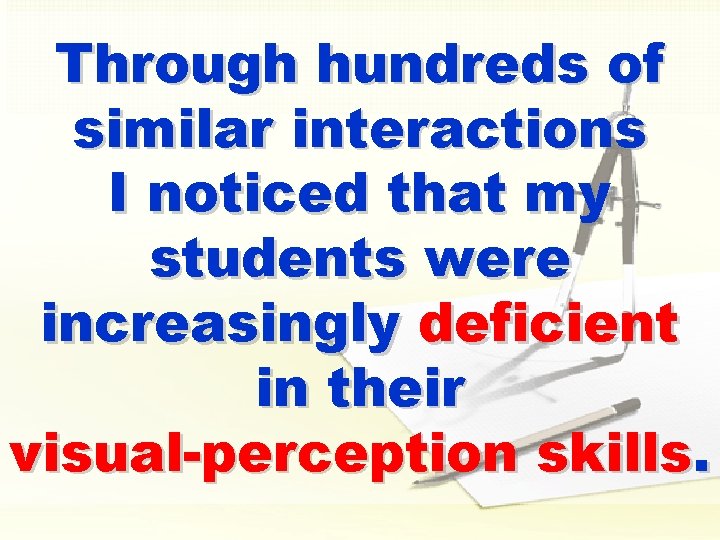 Through hundreds of similar interactions I noticed that my students were increasingly deficient in