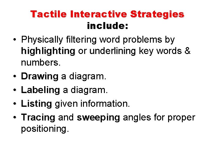  • • • Tactile Interactive Strategies include: Physically filtering word problems by highlighting