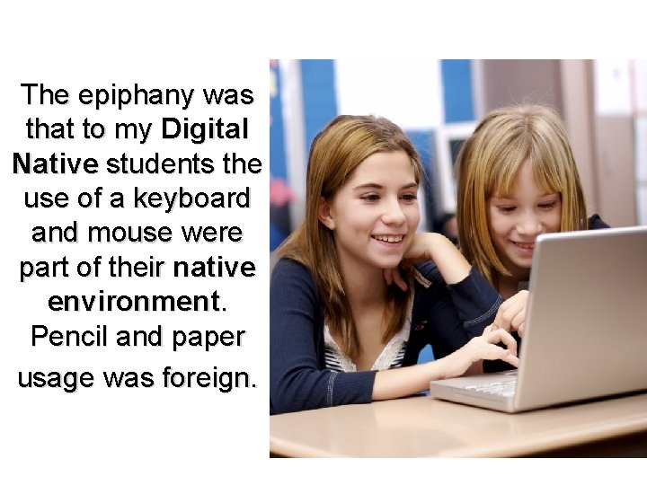 The epiphany was that to my Digital Native students the use of a keyboard