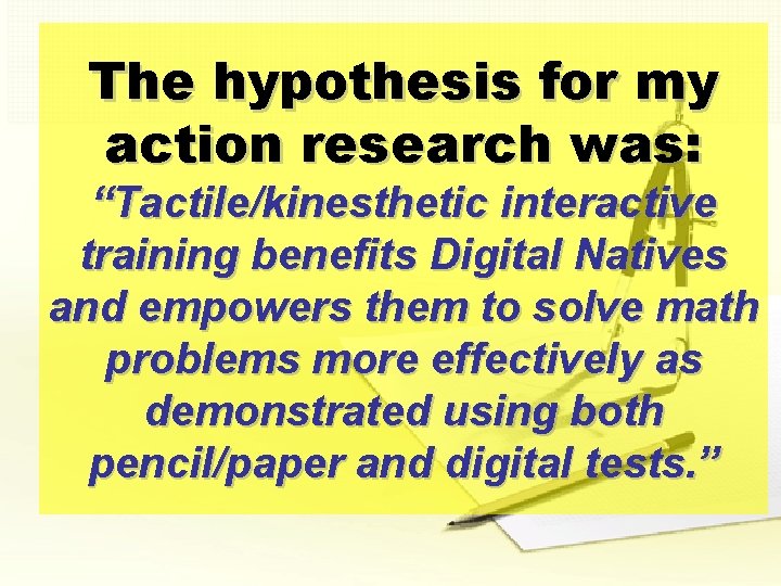The hypothesis for my action research was: “Tactile/kinesthetic interactive training benefits Digital Natives and