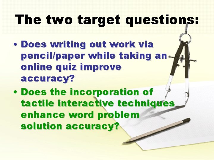 The two target questions: • Does writing out work via pencil/paper while taking an