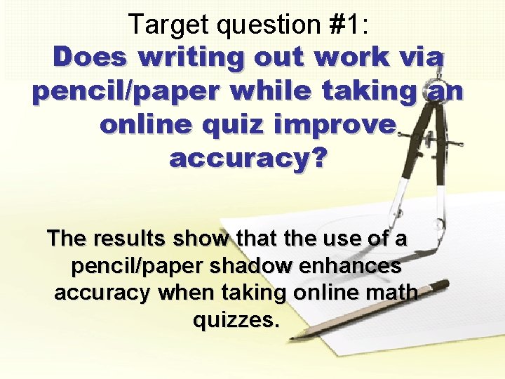 Target question #1: Does writing out work via pencil/paper while taking an online quiz