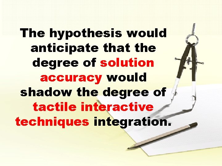 The hypothesis would anticipate that the degree of solution accuracy would shadow the degree