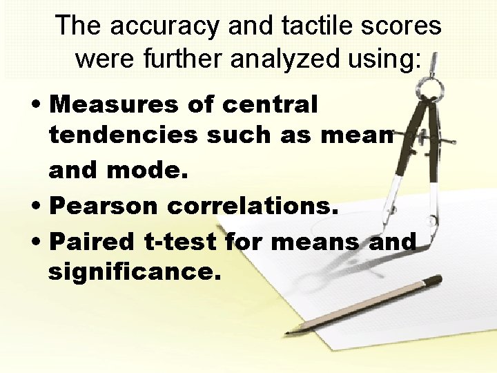 The accuracy and tactile scores were further analyzed using: • Measures of central tendencies