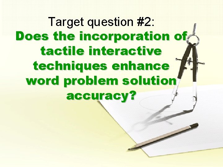 Target question #2: Does the incorporation of tactile interactive techniques enhance word problem solution